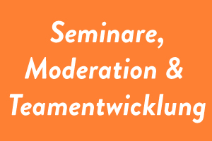 Seminare Moderation Teamentwicklung
